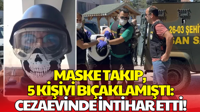 Eskişehir'de 5 Kişiyi Bıçaklamıştı! Cezaevinde İntihar Etti